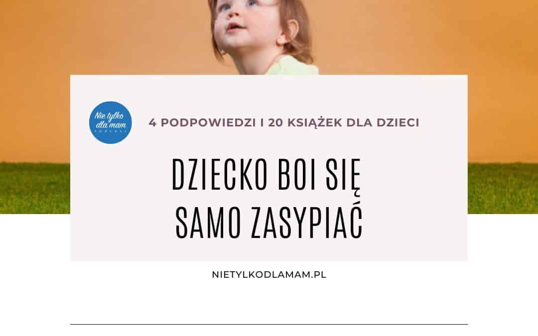 Dziecko boi się samo zasypiać. 4 podpowiedzi i 20 książek dla dzieci