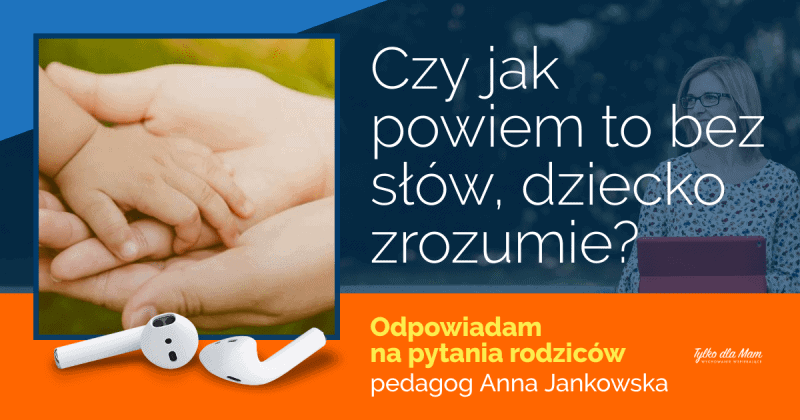 Kciuk w górę! Czy jak powiem to bez słów, dziecko zrozumie?
