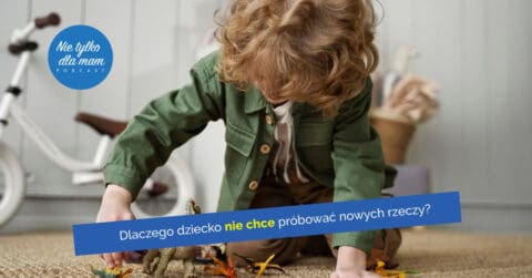 dlaczego-dziecko-niechetnie-podchodzi-do-nowych-doswiadczen-i-smakow