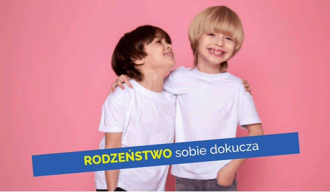 Rodzeństwo sobie dokucza! Czy lub kiedy mam się wtrącać?