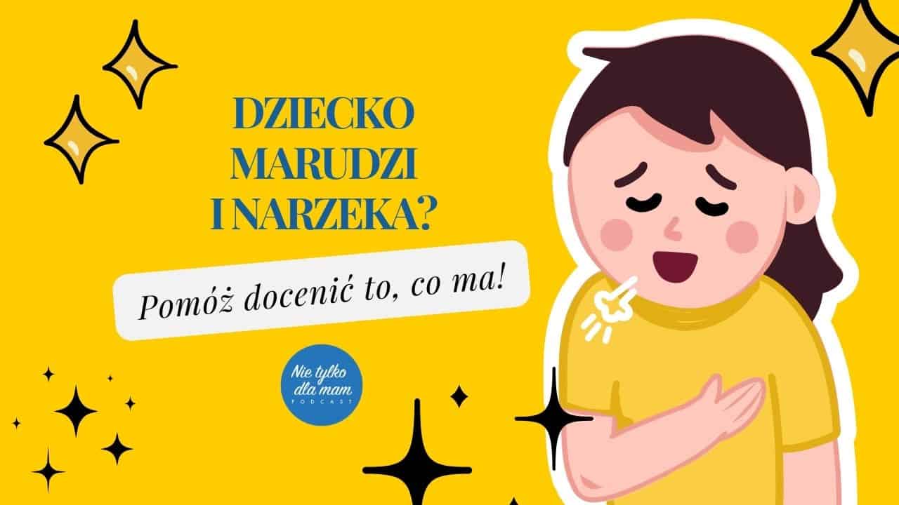 Dziecko marudzi i narzeka. Jak pomóc dziecku docenić to, co ma