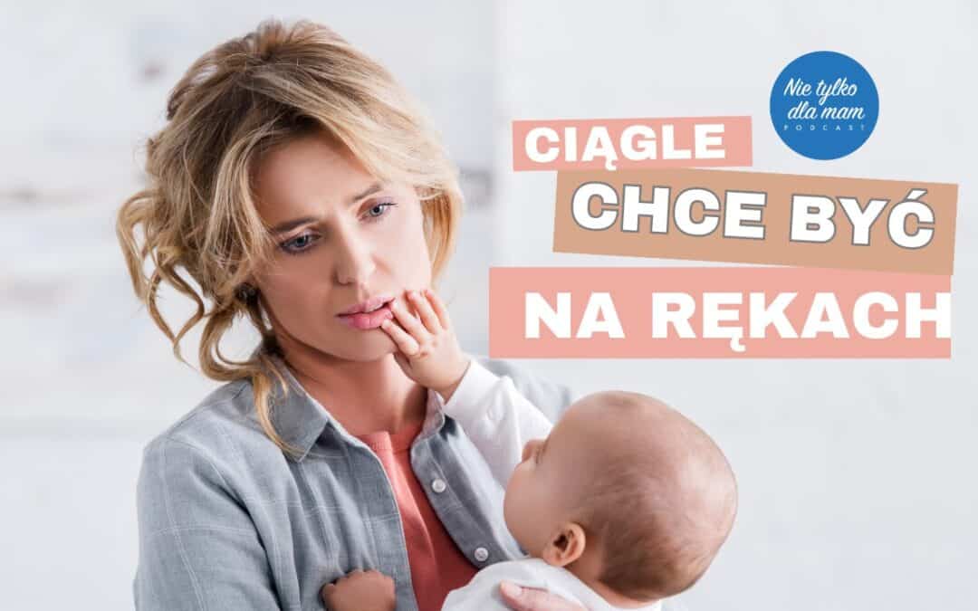 Dziecko ciągle chce być u mnie na rękach!