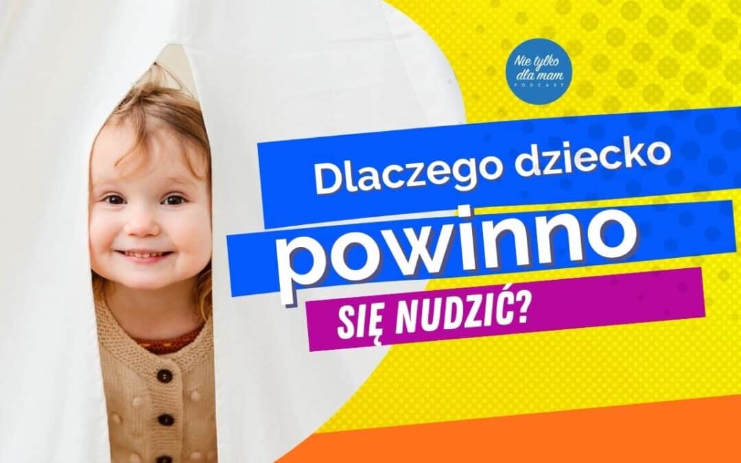 Dlaczego dziecko powinno się nudzić?